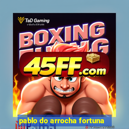 pablo do arrocha fortuna